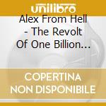 Alex From Hell - The Revolt Of One Billion Brains cd