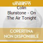 Colin Blunstone - On The Air Tonight cd