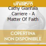Cathy Gianfala Carriere - A Matter Of Faith cd