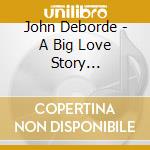 John Deborde - A Big Love Story (Original Motion Picture Soundtra cd