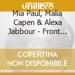 Mia Paul, Malia Capen & Alexa Jabbour - Front Row cd musicale di Mia Paul, Malia Capen & Alexa Jabbour