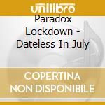 Paradox Lockdown - Dateless In July cd