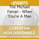 The Michael Ferrari - When You're A Man cd