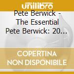 Pete Berwick - The Essential Pete Berwick: 20 Classic Songs From cd