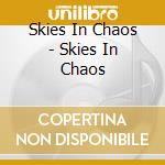 Skies In Chaos - Skies In Chaos cd