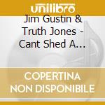 Jim Gustin & Truth Jones - Cant Shed A Tear cd