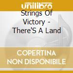 Strings Of Victory - There'S A Land cd musicale di Strings Of Victory