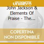 John Jackson & Elements Of Praise - The Live Experience cd