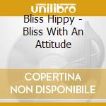 Bliss Hippy - Bliss With An Attitude cd