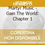 Martyr Music - Gain The World: Chapter 1 cd