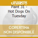 Paint 31 - Hot Dogs On Tuesday cd