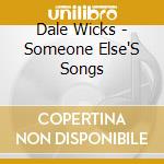 Dale Wicks - Someone Else'S Songs cd