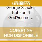 George Scholes Robson 4 God'Square Mile - Cross Tomb Resurrection cd