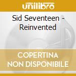 Sid Seventeen - Reinvented cd