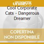 Cool Corporate Cats - Dangerous Dreamer
