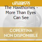 The Hawthornes - More Than Eyes Can See cd