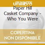 Paper Hill Casket Company - Who You Were cd