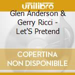Glen Anderson & Gerry Ricci - Let'S Pretend cd