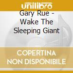 Gary Rue - Wake The Sleeping Giant