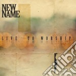 New Name - Live To Worship