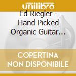 Ed Riegler - Hand Picked Organic Guitar Songs cd