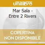 Mar Sala - Entre 2 Rivers cd