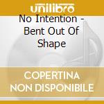No Intention - Bent Out Of Shape cd