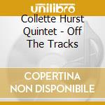 Collette Hurst Quintet - Off The Tracks cd