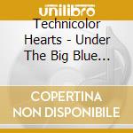 Technicolor Hearts - Under The Big Blue Umbrella Sky cd