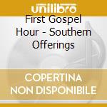 First Gospel Hour - Southern Offerings cd