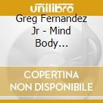 Greg Fernandez Jr - Mind Body Soul-Volume Two (Richard Nagell) cd