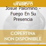 Josue Palomino - Fuego En Su Presencia cd
