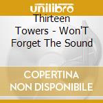 Thirteen Towers - Won'T Forget The Sound cd