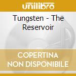 Tungsten - The Reservoir cd