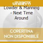 Lowder & Manning - Next Time Around cd