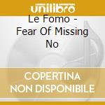 Le Fomo - Fear Of Missing No cd