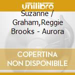 Suzanne / Graham,Reggie Brooks - Aurora cd