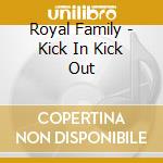 Royal Family - Kick In Kick Out cd