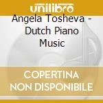 Angela Tosheva - Dutch Piano Music cd