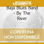 Baja Blues Band - By The River cd