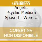 Angelic Psychic Medium Spasoff - Were So Loved cd