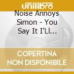 Noise Annoys Simon - You Say It I'Ll Know It cd