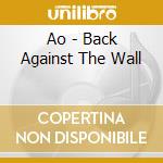 Ao - Back Against The Wall cd