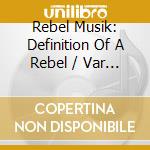 Rebel Musik: Definition Of A Rebel / Var - Rebel Musik: Definition Of A Rebel / Var cd