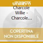 Charcole Willie - Charcole Willie And The Smokestacks 1 cd