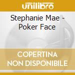 Stephanie Mae - Poker Face cd