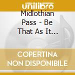 Midlothian Pass - Be That As It May cd