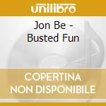 Jon Be - Busted Fun cd