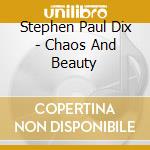 Stephen Paul Dix - Chaos And Beauty cd