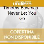 Timothy Bowman - Never Let You Go cd